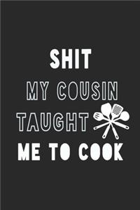 Shit My Cousin Taught Me to Cook Notebook