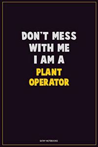 Don't Mess With Me, I Am A Plant Operator