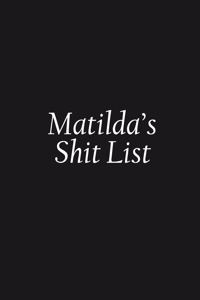 Matilda's Shit List