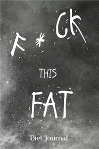 F * C K This Fat Diet Journal