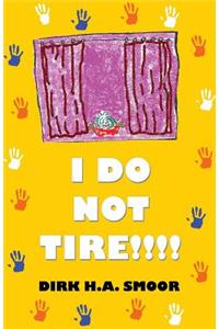 I Do Not Tire!!!