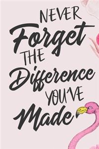 Never Forget The Difference You've Made