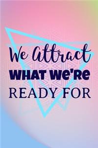 We Attract What We're Ready For
