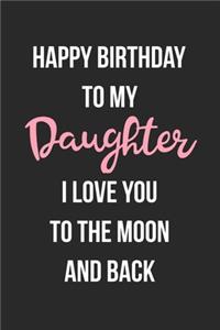 Happy Birthday To My Daughter I Love You To The Moon And Back
