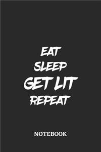 Eat Sleep Get Lit Repeat Notebook
