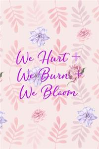We Hurt + We Burn + We Bloom