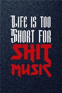 Life Is Too Short For Shit Music