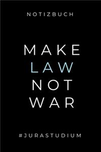 Notizbuch Make Law Not War #jurastudium: A5 Studienplaner zum Jura Studium - Semesterplaner für Rechts-studenten Anwälte - witziger Spruch zum Abitur - Studienbeginn - Erstes Semester - Ges