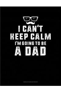 I Can't Keep Calm I'm Going To Be A Dad