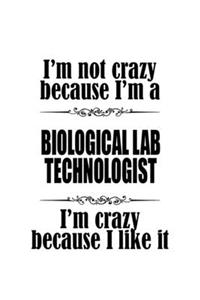 I'm Not Crazy Because I'm A Biological Lab Technologist I'm Crazy Because I like It