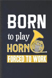 Born to Play Horn Forced to Work