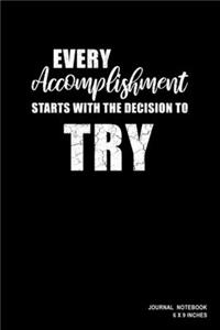 Every Accomplishment Starts With The Decision To Try