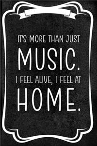 It's More Than Just Music. I Fell Alive, I Feel At Home.