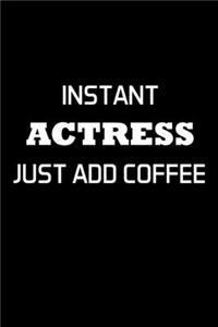 Instant Actress Just Add Coffee