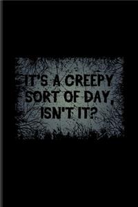 It's A Creepy Sort Of Day Isn't It