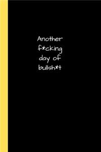 Another f*cking day of bullsh*t