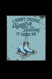 I didnt choose Figure skating it chose me