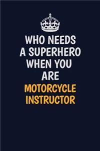 Who Needs A Superhero When You Are Motorcycle Instructor