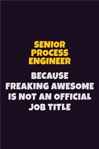 Senior Process Engineer, Because Freaking Awesome Is Not An Official Job Title
