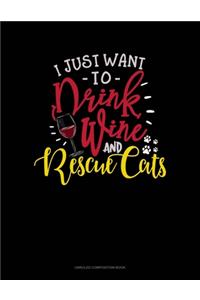 I Just Want To Drink Wine And Rescue Cats