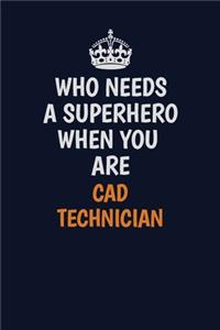 Who Needs A Superhero When You Are CAD Technician