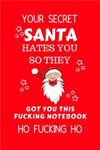 Your Secret Santa Hates You So They Got You This Fucking Notebook Ho Fucking Ho