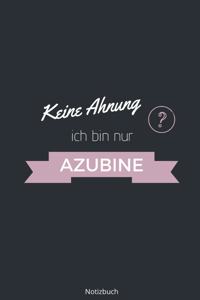 Keine Ahnung ich bin nur Azubine Notizbuch