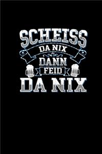 Scheiss Da Nix Dann Feid Da Nix