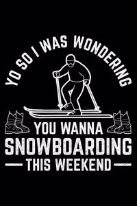 Yo So I Was Wondering You Wanna Snowboarding This Weekend
