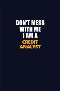 Don't Mess With Me I Am A Credit Analyst