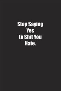 Stop Saying Yes to Shit You Hate.