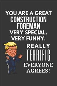 You Are A Great Construction Foreman Very Special. Very Funny. Really Terrific Everyone Agrees! Notebook: Trump Gag, Lined Journal, 120 Pages, 6 x 9, Matte Finish