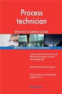 Process technician RED-HOT Career Guide; 2570 REAL Interview Questions