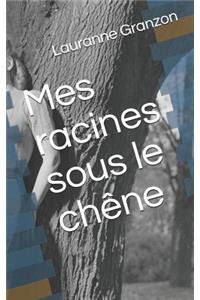 Mes Racines Sous Le Ch�ne