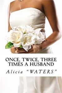 Once, Twice, Three Times a Husband: A Self-Commitment Journal for Being Married To Your Ultimate Success While Preparing for Remarriage