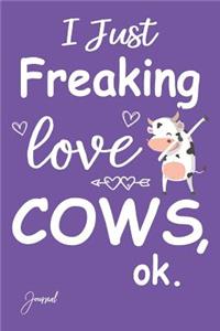 I Just Freaking Love Cows Ok Journal