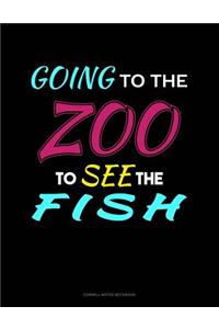 Going to the Zoo to See the Fish