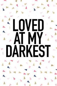 Loved at My Darkest