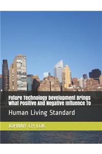 Future Technology Development Brings What Positive And Negative Influence To