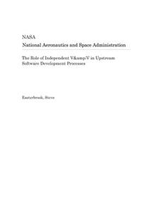 The Role of Independent V&v in Upstream Software Development Processes