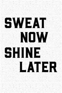 Sweat Now Shine Later