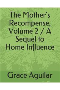 The Mother's Recompense, Volume 2 / A Sequel to Home Influence