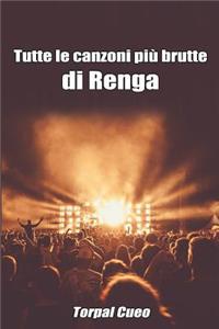 Tutte Le Canzoni Più Brutte Di Renga