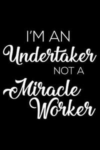 I'm a Undertaker Not a Miracle Worker