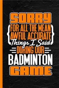 Sorry for All the Mean Awful Accurate Things I Said During Our Badminton Game