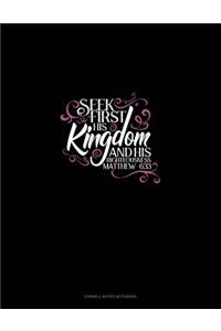 Seek First His Kingdom and His Righteousness - Matthew 6