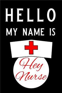 Hello My Name Is Hey Nurse