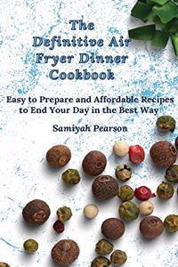 The Definitive Air Fryer Dinner Cookbook