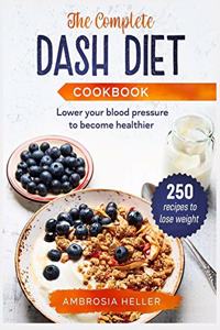 The Complete DASH Diet Cookbook