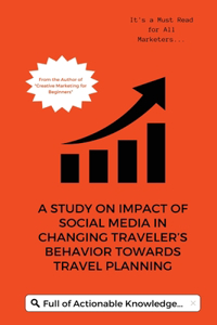 Study on Impact of Social Media in Changing Traveler s Behavior towards Travel Planning